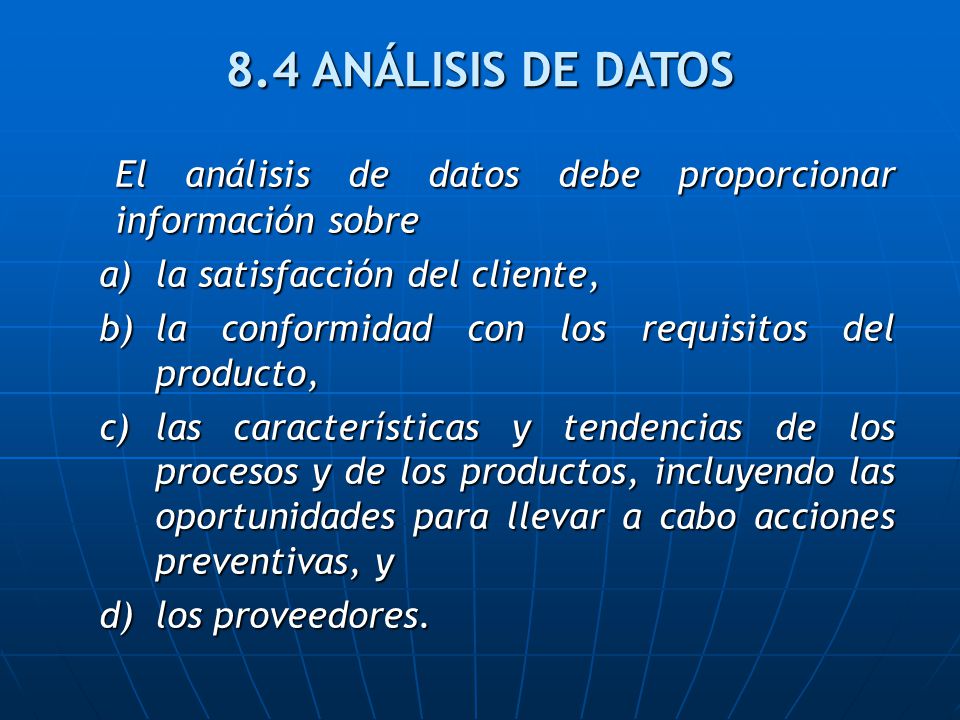 8.4 ANÁLISIS DE DATOS El análisis de datos debe proporcionar información sobre. la satisfacción del cliente,