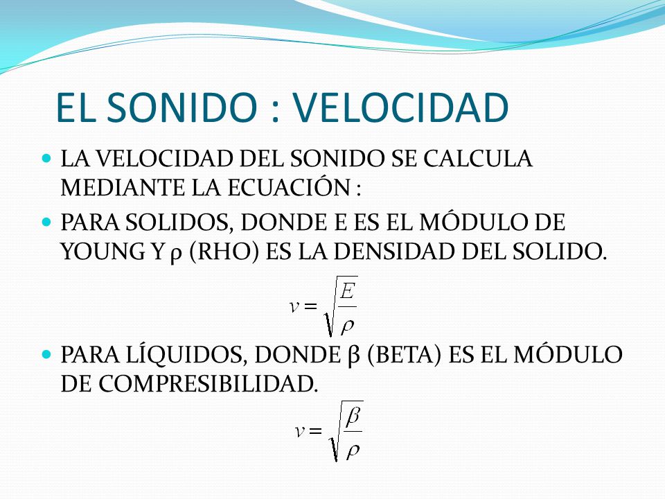 EL SONIDO : VELOCIDAD LA VELOCIDAD DEL SONIDO SE CALCULA MEDIANTE LA ECUACIÓN :