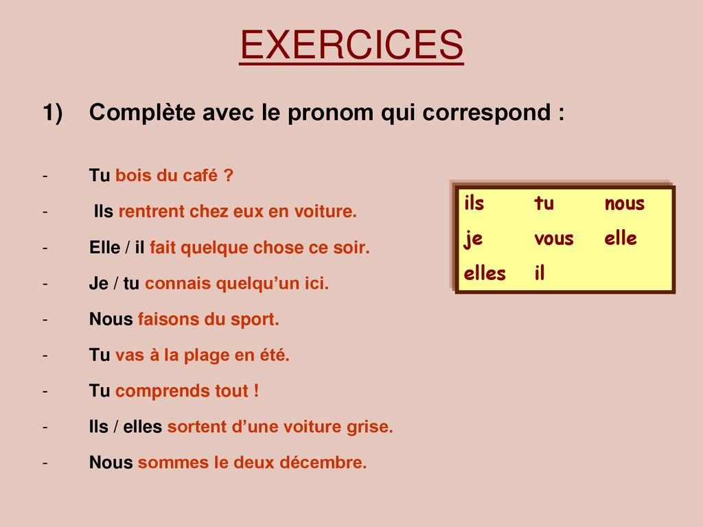 EXERCICES Complète avec le pronom qui correspond : ils tu nous