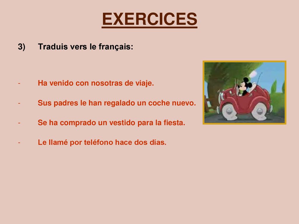 EXERCICES Traduis vers le français: Ha venido con nosotras de viaje.