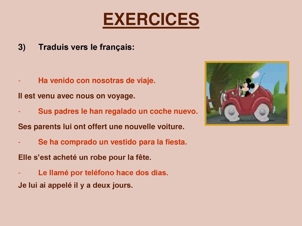 EXERCICES Traduis vers le français: Ha venido con nosotras de viaje.