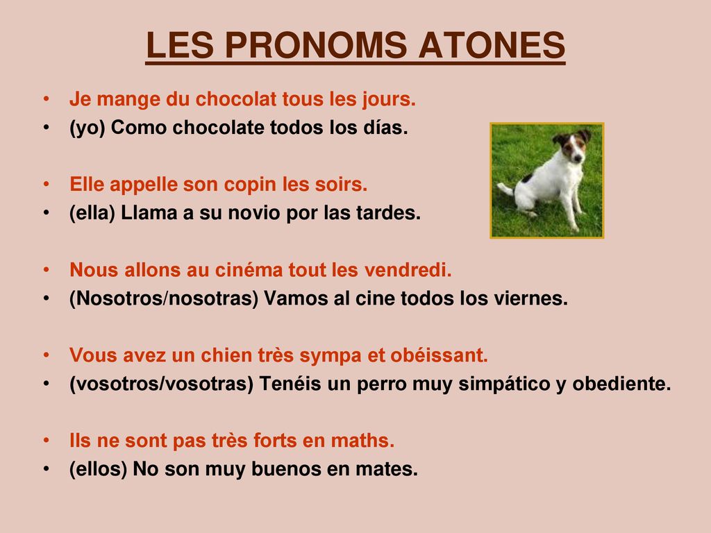 LES PRONOMS ATONES Je mange du chocolat tous les jours.