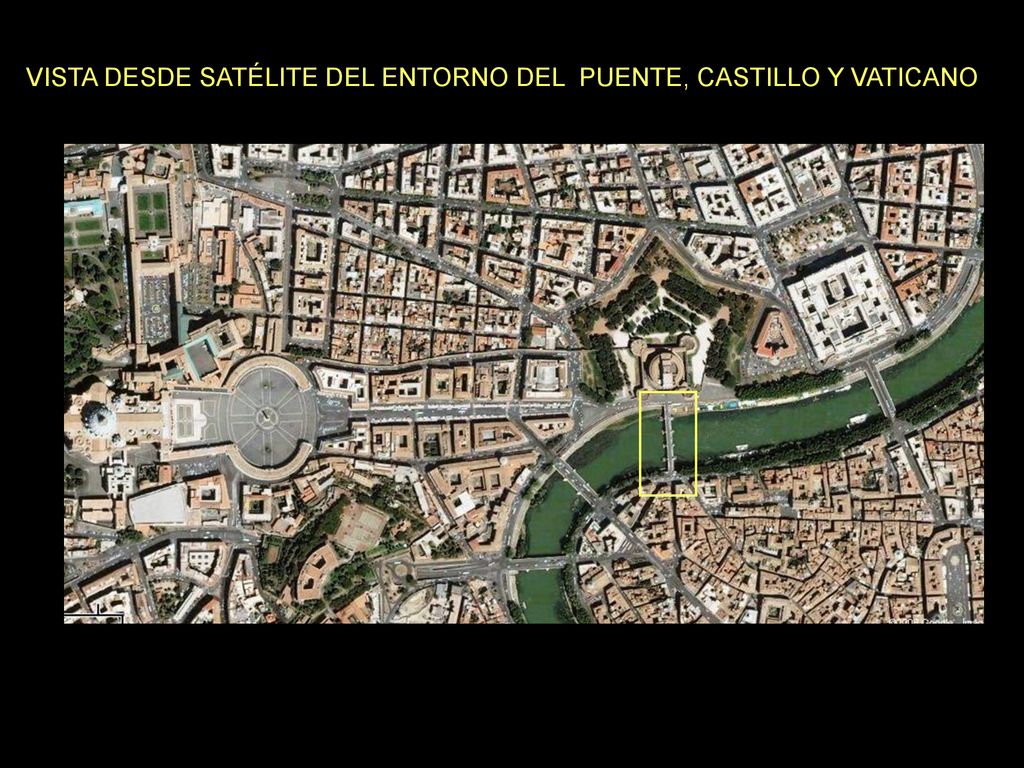 VISTA DESDE SATÉLITE DEL ENTORNO DEL PUENTE, CASTILLO Y VATICANO