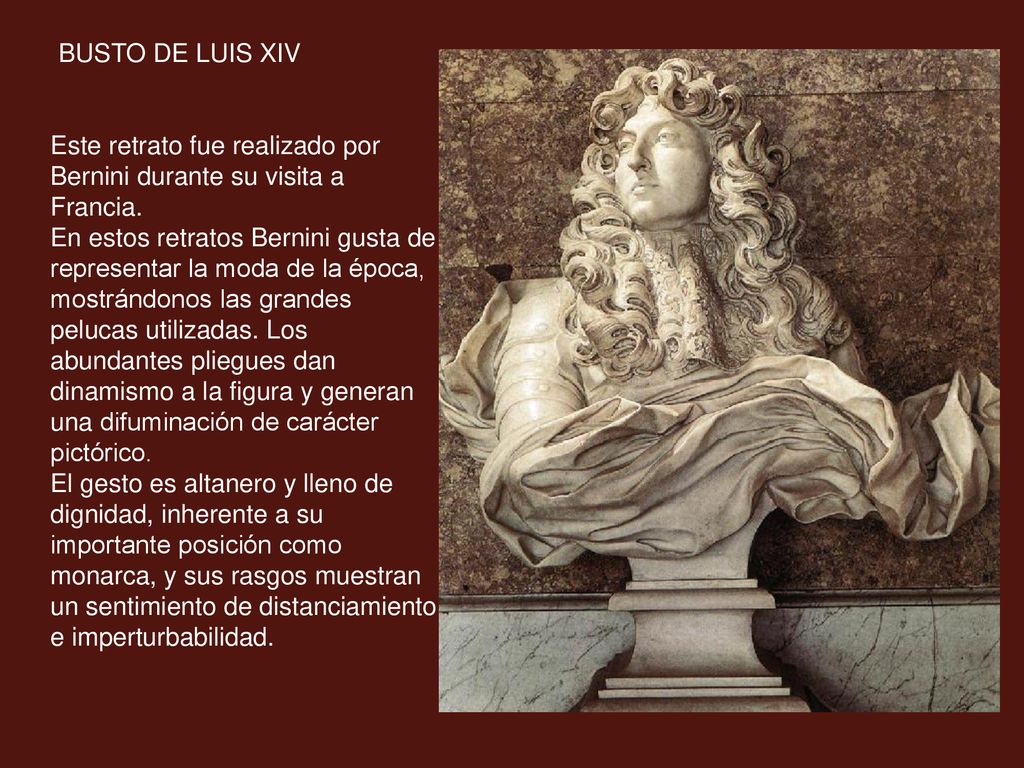 BUSTO DE LUIS XIV Este retrato fue realizado por Bernini durante su visita a Francia.