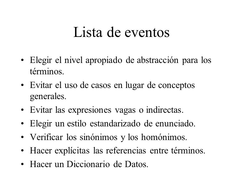 Lista de eventos Elegir el nivel apropiado de abstracción para los términos. Evitar el uso de casos en lugar de conceptos generales.