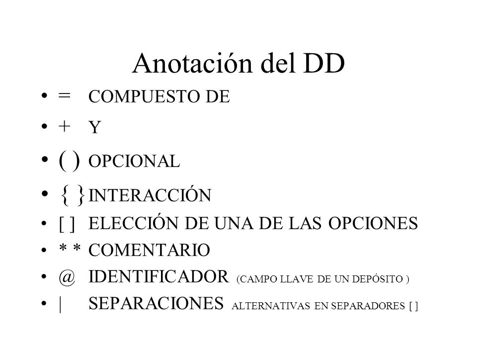 Anotación del DD ( ) OPCIONAL { } INTERACCIÓN = COMPUESTO DE + Y