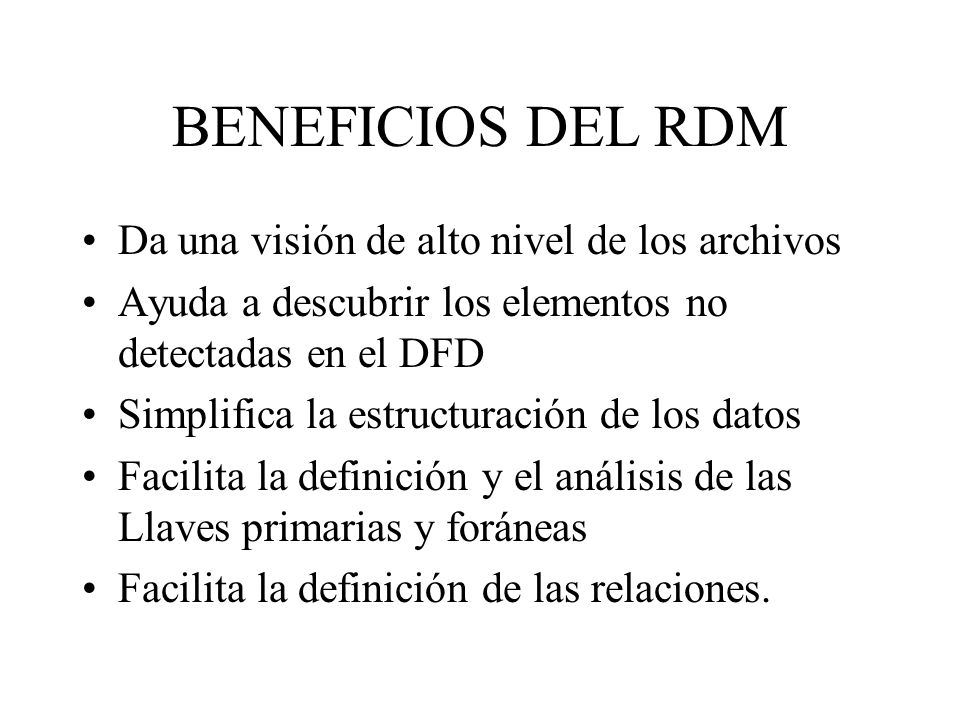 BENEFICIOS DEL RDM Da una visión de alto nivel de los archivos