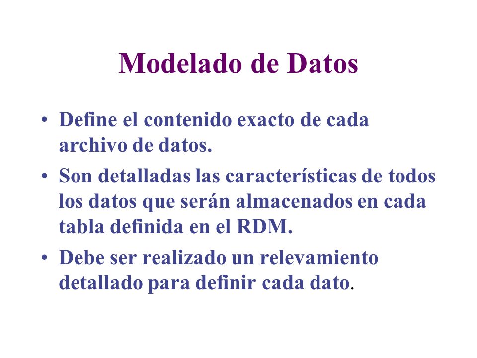 Modelado de Datos Define el contenido exacto de cada archivo de datos.