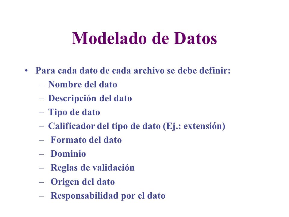 Modelado de Datos Para cada dato de cada archivo se debe definir: