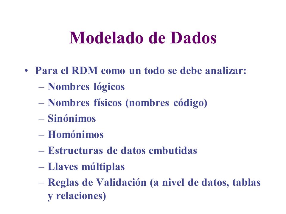 Modelado de Dados Para el RDM como un todo se debe analizar: