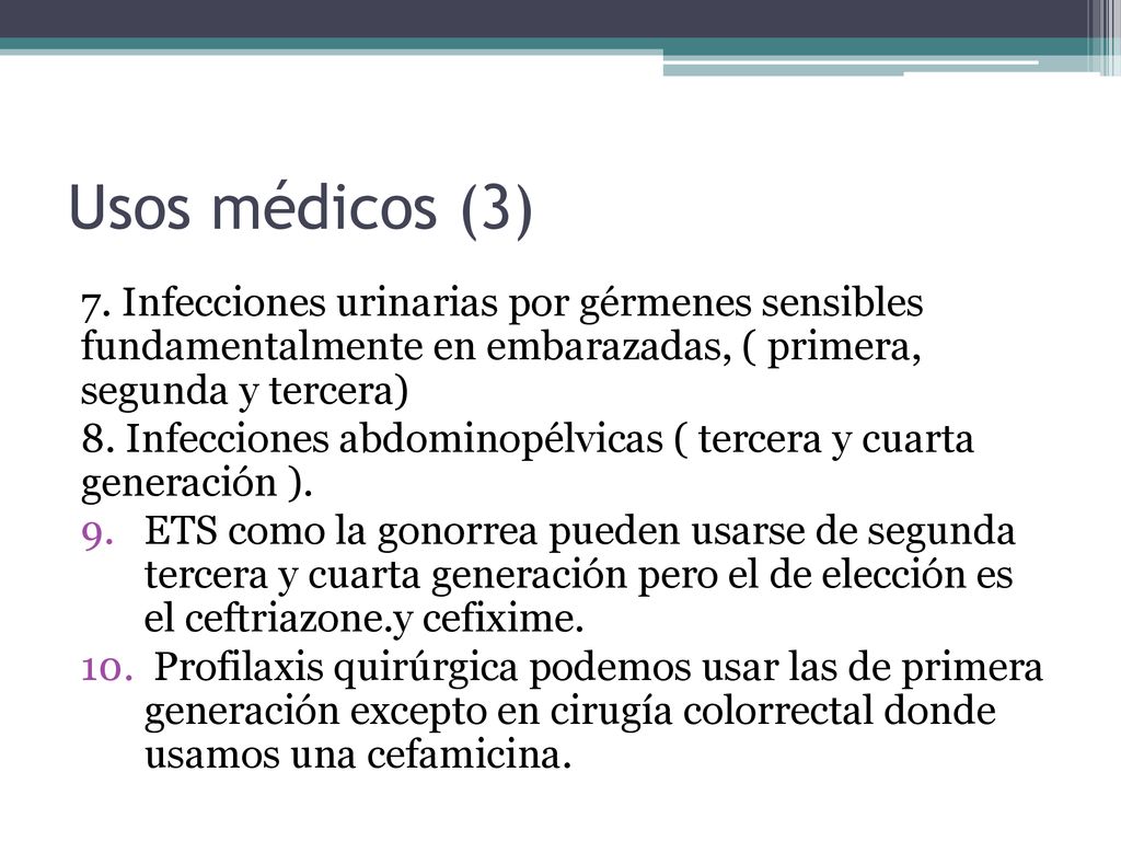 Usos médicos (3) 7. Infecciones urinarias por gérmenes sensibles fundamentalmente en embarazadas, ( primera, segunda y tercera)