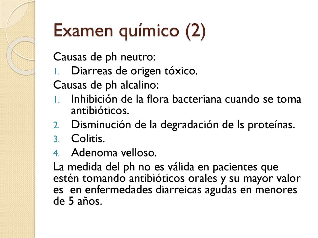 Examen químico (2) Causas de ph neutro: Diarreas de origen tóxico.
