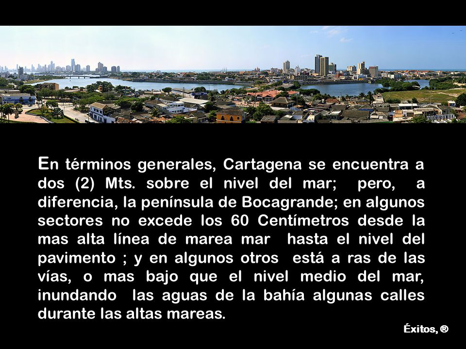 En términos generales, Cartagena se encuentra a dos (2) Mts