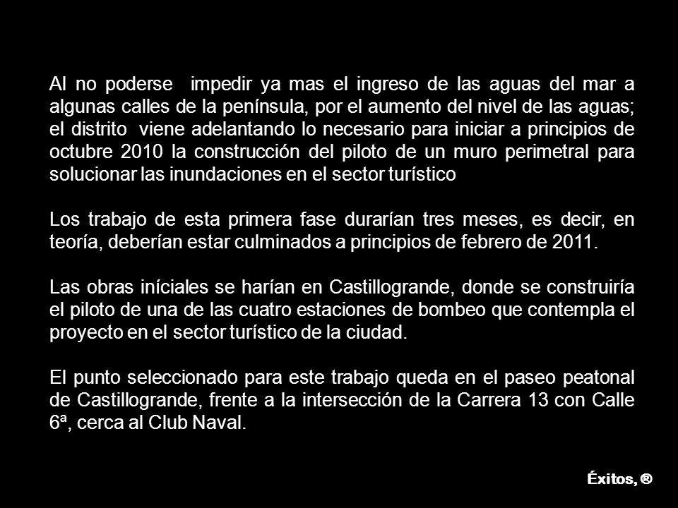 Al no poderse impedir ya mas el ingreso de las aguas del mar a algunas calles de la península, por el aumento del nivel de las aguas; el distrito viene adelantando lo necesario para iniciar a principios de octubre 2010 la construcción del piloto de un muro perimetral para solucionar las inundaciones en el sector turístico
