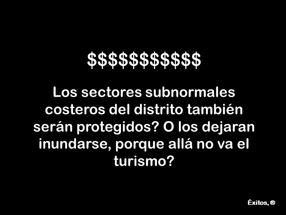 $$$$$$$$$$$ Los sectores subnormales costeros del distrito también serán protegidos O los dejaran inundarse, porque allá no va el turismo