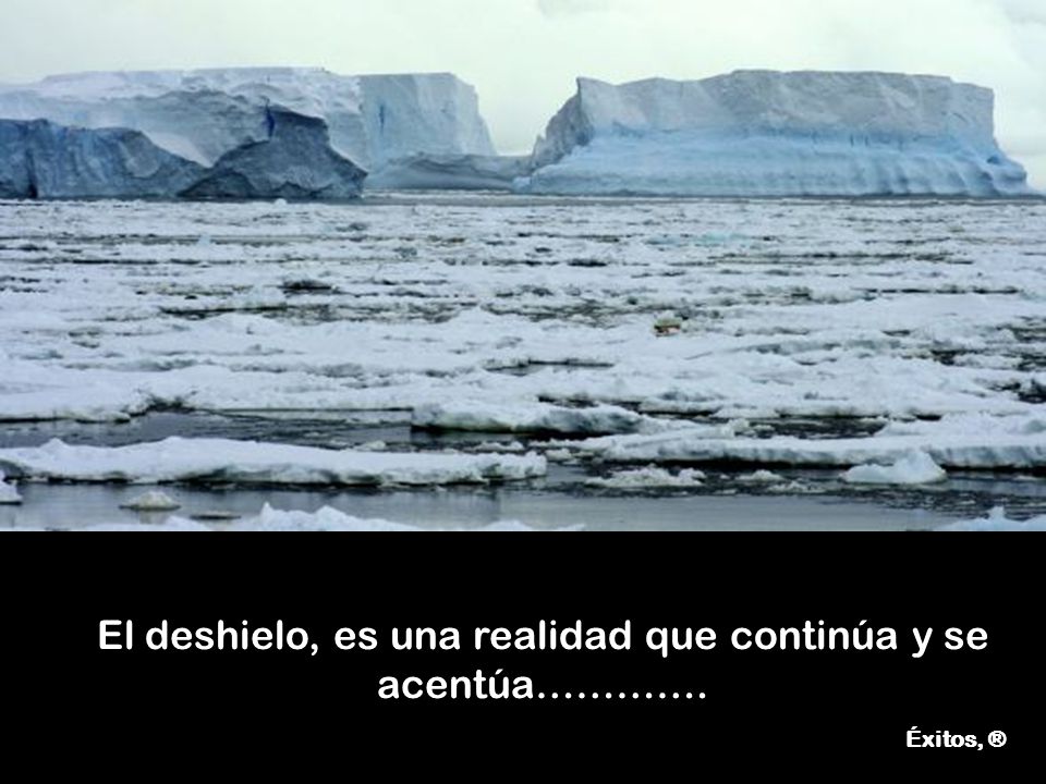 El deshielo, es una realidad que continúa y se acentúa………….
