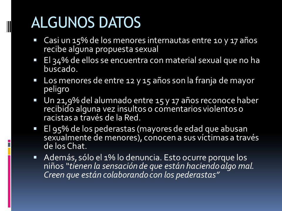 ALGUNOS DATOS Casi un 15% de los menores internautas entre 10 y 17 años recibe alguna propuesta sexual.
