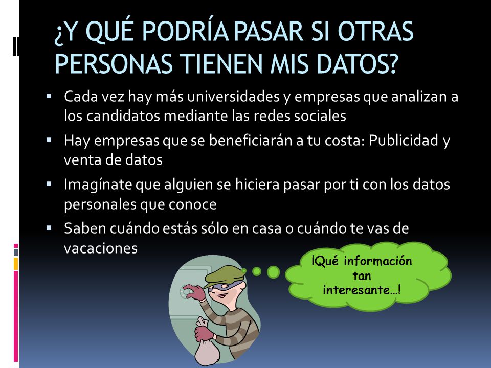 ¿Y QUÉ PODRÍA PASAR SI OTRAS PERSONAS TIENEN MIS DATOS