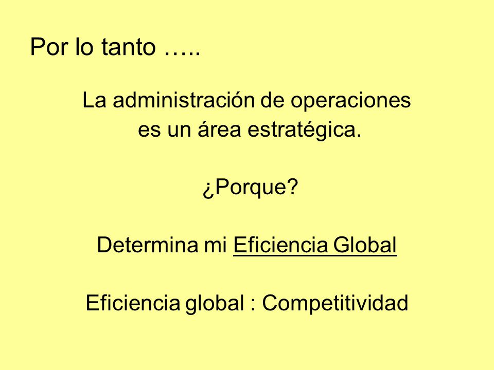 Por lo tanto ….. La administración de operaciones