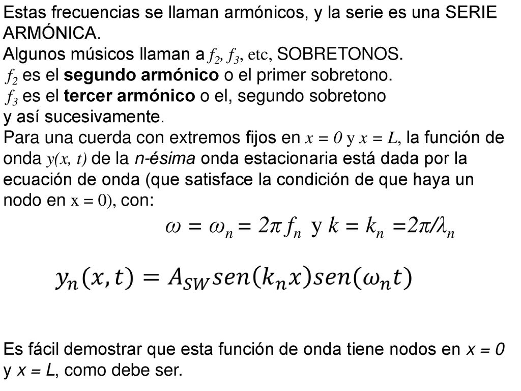 Estas frecuencias se llaman armónicos, y la serie es una SERIE ARMÓNICA.
