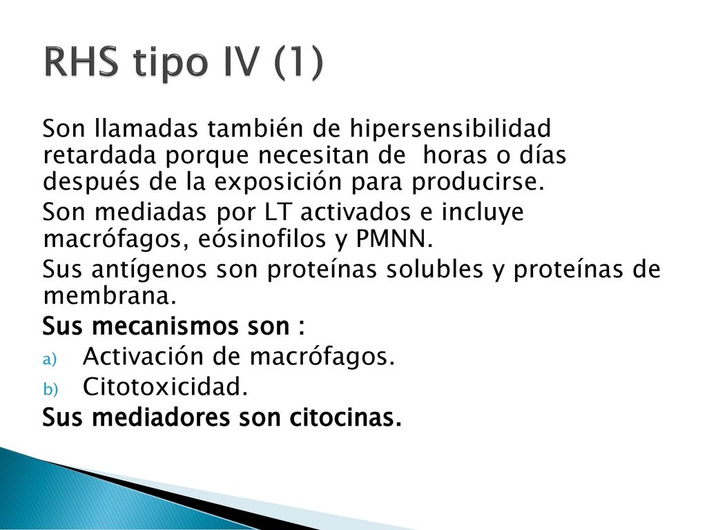 RHS tipo IV (1) Son llamadas también de hipersensibilidad retardada porque necesitan de horas o días después de la exposición para producirse.