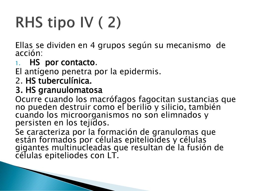 RHS tipo IV ( 2) Ellas se dividen en 4 grupos según su mecanismo de acción: HS por contacto. El antígeno penetra por la epidermis.