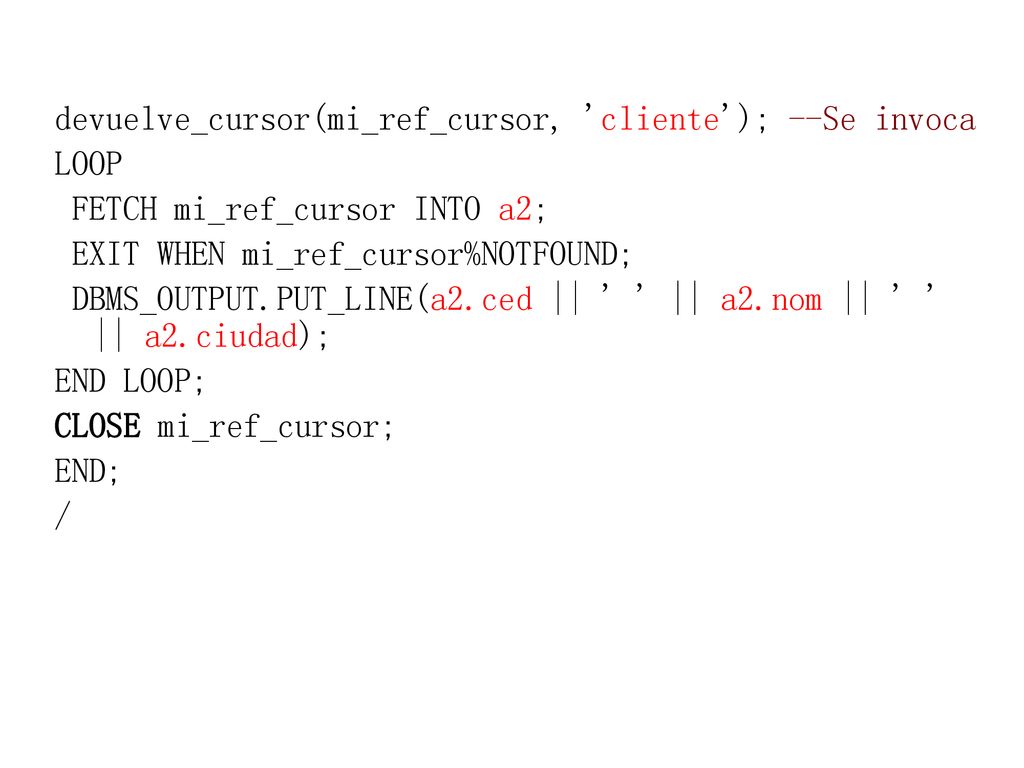 devuelve_cursor(mi_ref_cursor, cliente ); --Se invoca