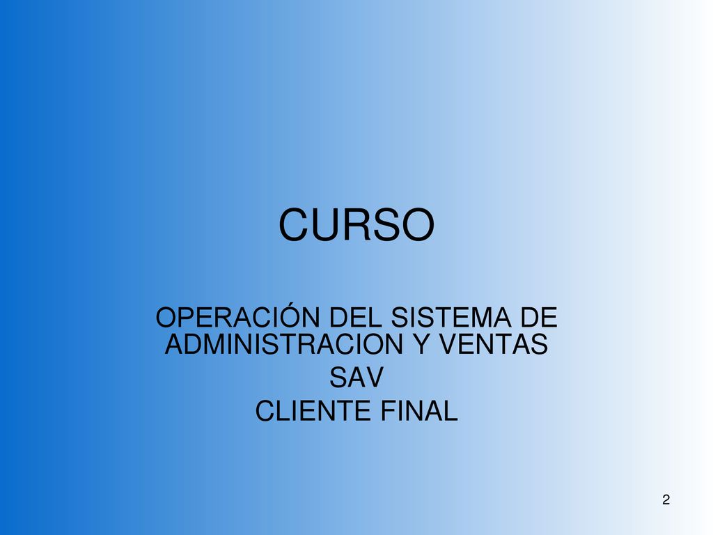 OPERACIÓN DEL SISTEMA DE ADMINISTRACION Y VENTAS SAV CLIENTE FINAL