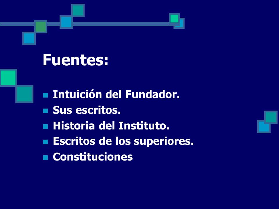 Fuentes: Intuición del Fundador. Sus escritos. Historia del Instituto.