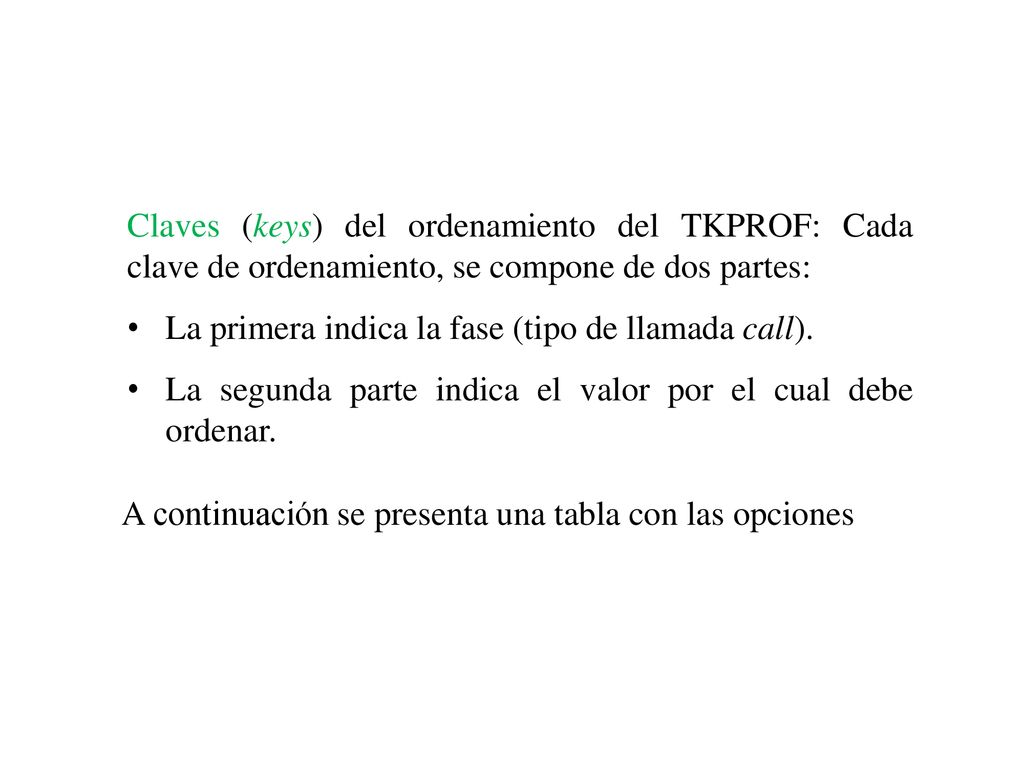 Claves (keys) del ordenamiento del TKPROF: Cada clave de ordenamiento, se compone de dos partes: