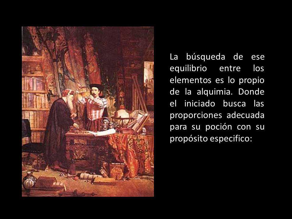 La búsqueda de ese equilibrio entre los elementos es lo propio de la alquimia.