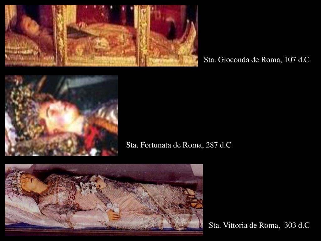 Sta. Gioconda de Roma, 107 d.C Sta. Fortunata de Roma, 287 d.C Sta. Vittoria de Roma, 303 d.C