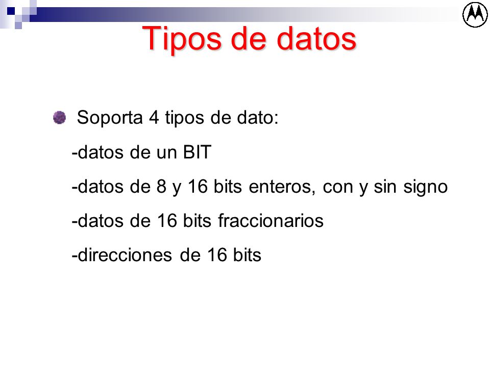 Tipos de datos Soporta 4 tipos de dato: -datos de un BIT