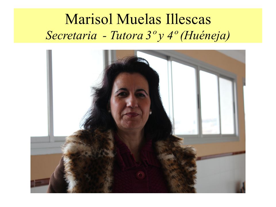 Marisol Muelas Illescas Secretaria - Tutora 3º y 4º (Huéneja)