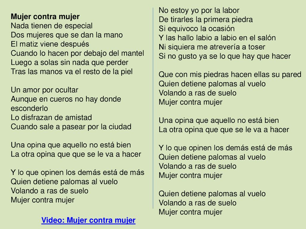 No estoy yo por la labor De tirarles la primera piedra Si equivoco la ocasión Y las hallo labio a labio en el salón Ni siquiera me atrevería a toser Si no gusto ya se lo que hay que hacer