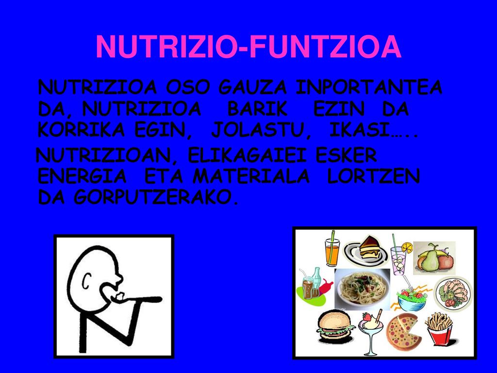 NUTRIZIO-FUNTZIOA NUTRIZIOA OSO GAUZA INPORTANTEA DA, NUTRIZIOA BARIK EZIN DA KORRIKA EGIN, JOLASTU, IKASI…..
