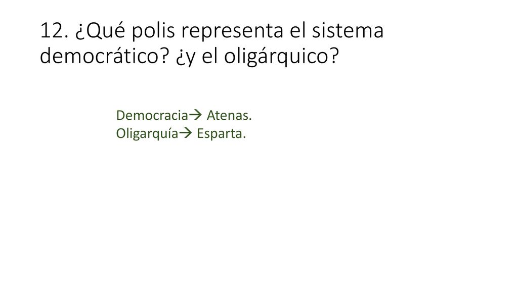12. ¿Qué polis representa el sistema democrático ¿y el oligárquico