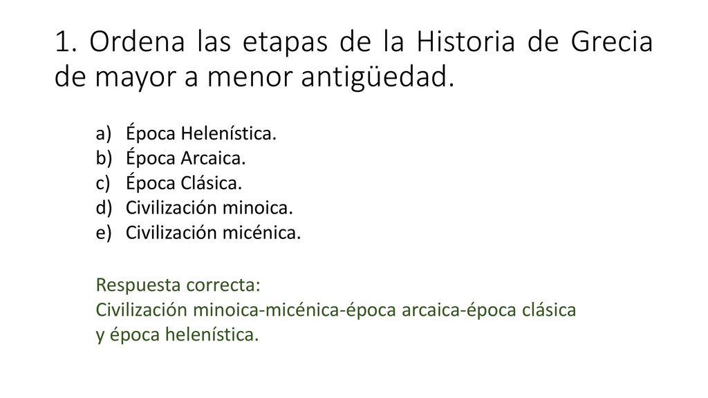 1. Ordena las etapas de la Historia de Grecia de mayor a menor antigüedad.