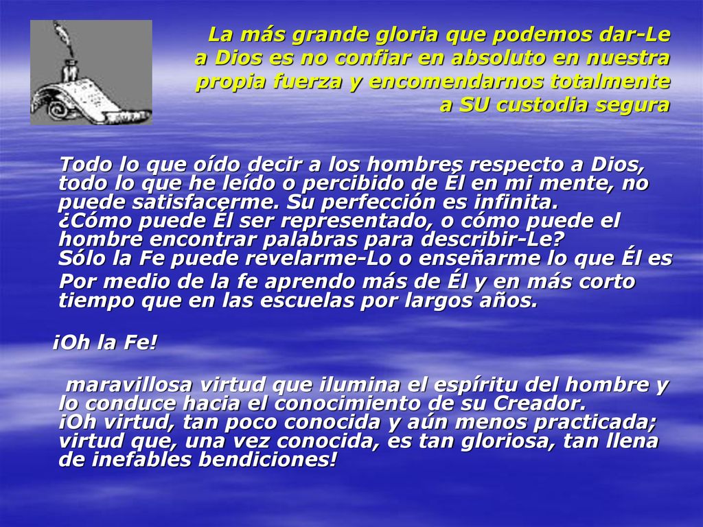 La más grande gloria que podemos dar-Le a Dios es no confiar en absoluto en nuestra propia fuerza y encomendarnos totalmente a SU custodia segura