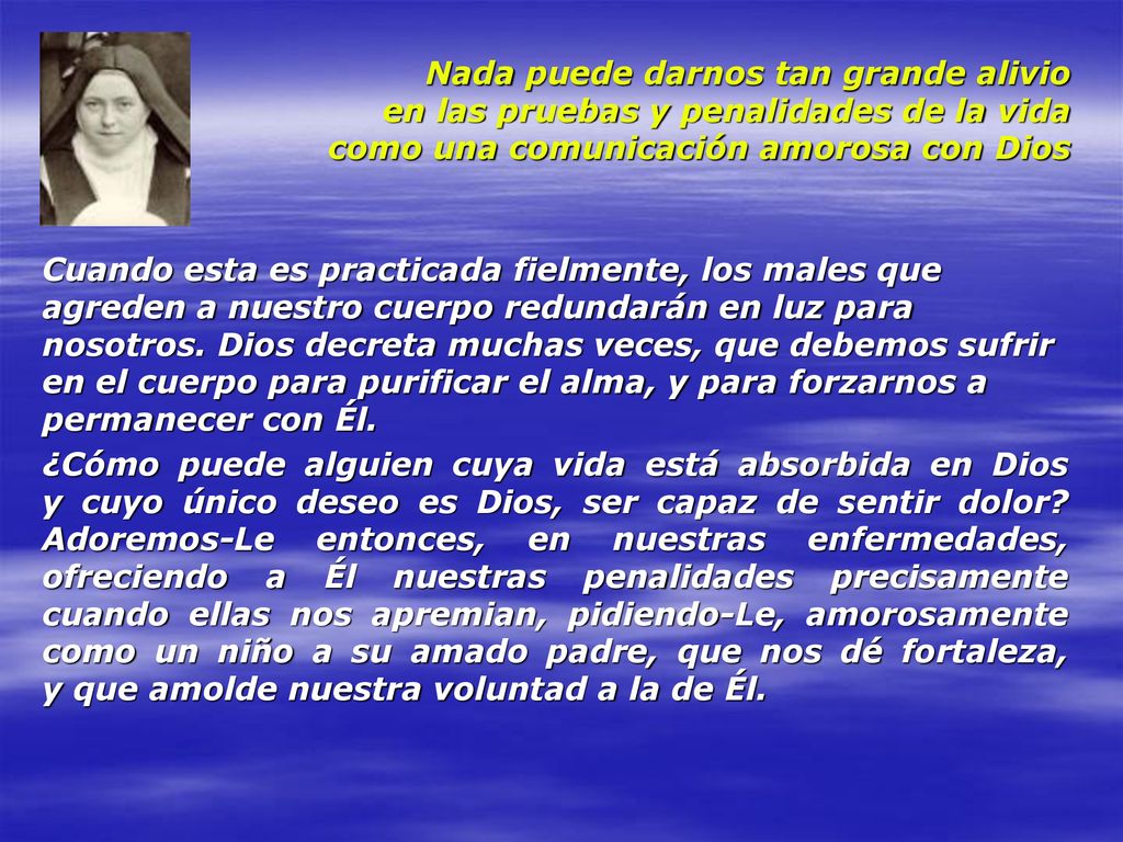 Nada puede darnos tan grande alivio en las pruebas y penalidades de la vida como una comunicación amorosa con Dios