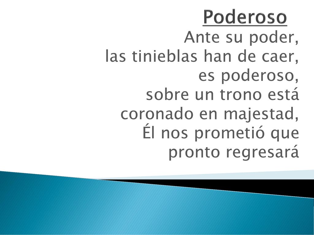 Poderoso Ante su poder, las tinieblas han de caer, es poderoso,