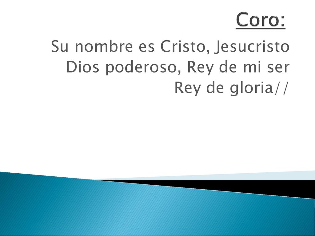 Coro: Su nombre es Cristo, Jesucristo Dios poderoso, Rey de mi ser