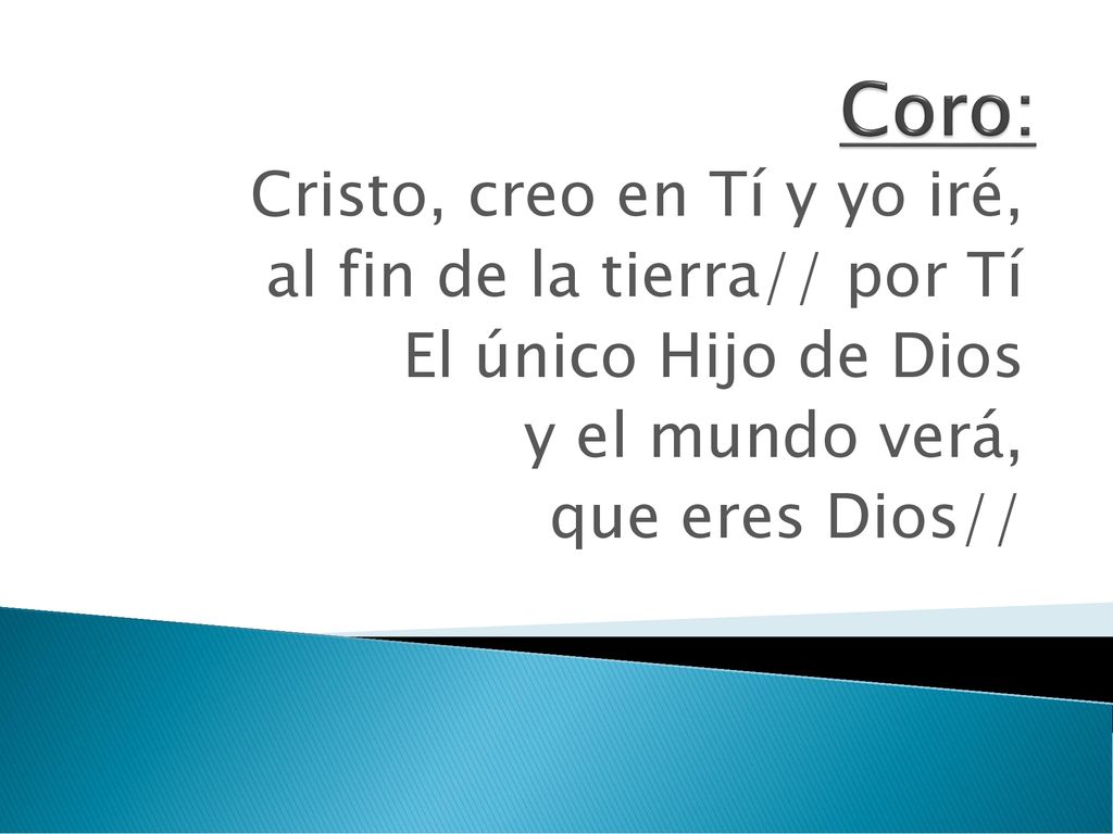 Coro: Cristo, creo en Tí y yo iré, al fin de la tierra// por Tí