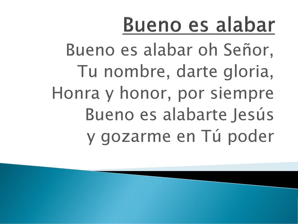 Bueno es alabar Bueno es alabar oh Señor, Tu nombre, darte gloria,