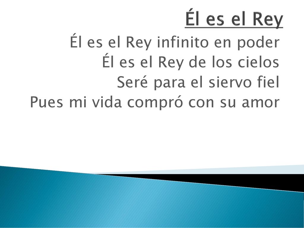 Él es el Rey Él es el Rey infinito en poder Él es el Rey de los cielos