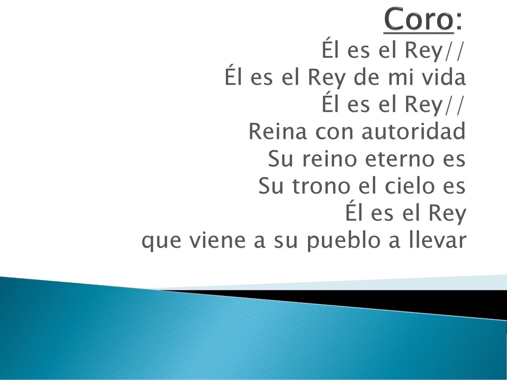 Coro: Él es el Rey// Él es el Rey de mi vida Reina con autoridad