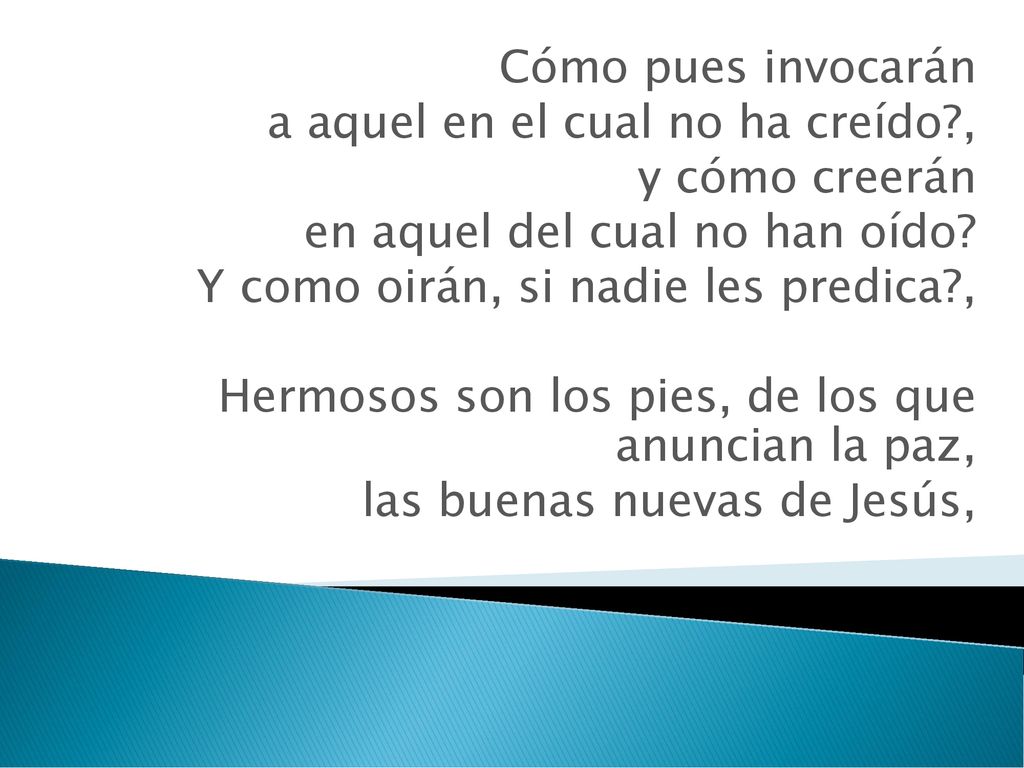 Cómo pues invocarán a aquel en el cual no ha creído , y cómo creerán. en aquel del cual no han oído