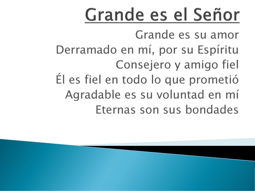 Grande es el Señor Grande es su amor Derramado en mí, por su Espíritu