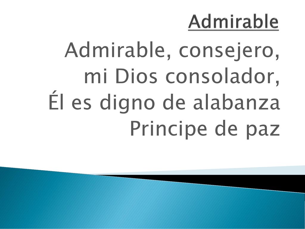 Admirable, consejero, mi Dios consolador, Él es digno de alabanza