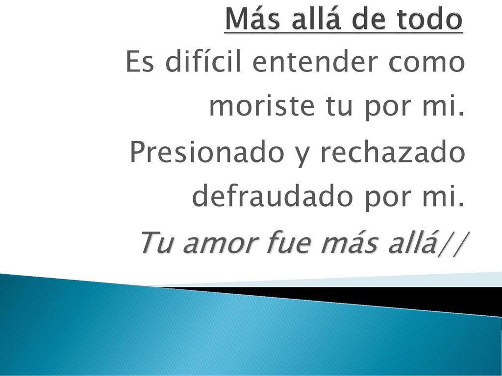 Más allá de todo Es difícil entender como moriste tu por mi.